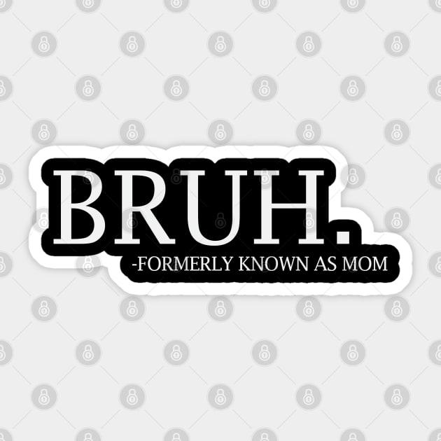 Bruh - formerly known as Mom Sticker by UrbanLifeApparel